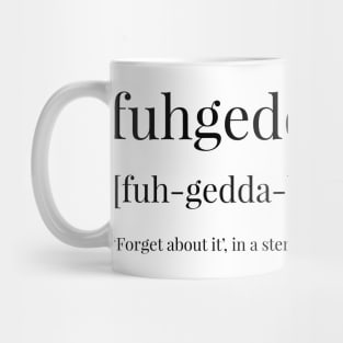 Fuhgeddaboudit Definition Mug